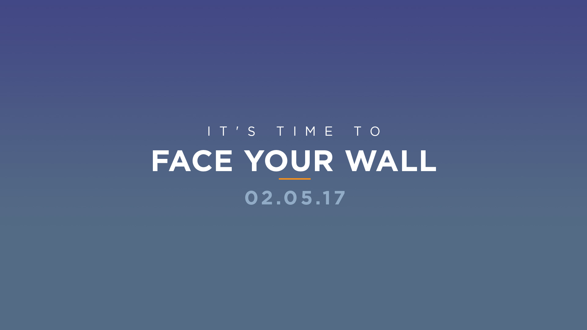 It's Time To Face Your Wall